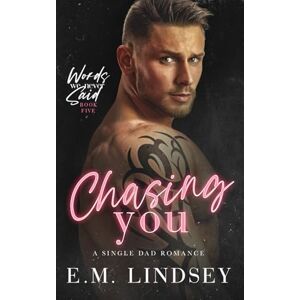 Lindsey, E.M. Chasing You: A Single Dad Romance (Words We Never Said) Lindsey, E.M. Chasing You: A Single Dad Romance (Words We Never Said)