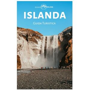 Sterling, Edmund Islanda Guida Turistica: Esplora l'aurora boreale, le cascate, i ghiacciai, le meraviglie vulcaniche, i fiordi e le principali attrazioni Sterling, Edmund Islanda Guida Turistica: Esplora l'aurora boreale, le cascate, i ghiacciai, le meraviglie vulcaniche, i fiordi e le principali attrazioni