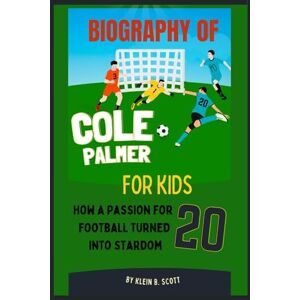 Scott Biography of Cole palmer for kids: How a Passion for Football Turned into Stardom Scott Biography of Cole palmer for kids: How a Passion for Football Turned into Stardom