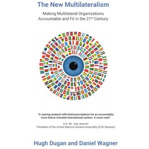 Wagner, Daniel The New Multilateralism: Making Multilateral Organizations Accountable and Fit in the 21st Century Wagner, Daniel The New Multilateralism: Making Multilateral Organizations Accountable and Fit in the 21st Century