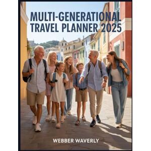 Waverly, Webber Multi-Generational Travel Planner 2025: Organize Family Trips for Seniors, Adults & Children Together Waverly, Webber Multi-Generational Travel Planner 2025: Organize Family Trips for Seniors, Adults & Children Together