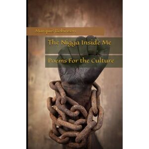 Robinson The Nigga Inside Me: Poems For the Culture Robinson The Nigga Inside Me: Poems For the Culture