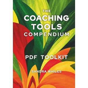 Whiles, Sandra The Coaching Tools Compendium TOOLKIT Whiles, Sandra The Coaching Tools Compendium TOOLKIT
