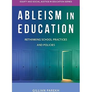 Parekh, Gillian Ableism in Education: Rethinking School Practices and Policies (Equity and Social Justice in Education Series) Parekh, Gillian Ableism in Education: Rethinking School Practices and Policies (Equity and Social Justice in Education Series)