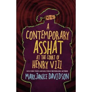 Davidson, MaryJanice A Contemporary Asshat at the Court of Henry VIII Davidson, MaryJanice A Contemporary Asshat at the Court of Henry VIII