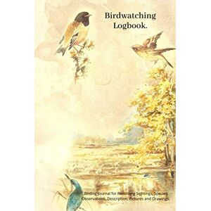 Day, Kelly Birdwatching Logbook. Birding Journal for Recording Sightings, Species, Observations, Description, Pictures and Drawings.: Vintage Design Bird ... Ornithologists and Conservationists. Day, Kelly Birdwatching Logbook. Birding Journal for Recording Sightings, Species, Observations, Description, Pictures and Drawings.: Vintage Design Bird ... Ornithologists and Conservationists.