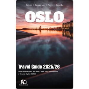 TALES, TRAIL AND OSLO TRAVEL GUIDE 2025-2026: Discover the magic waiting in Central Asia's most captivating destination in 2025-2026 TALES, TRAIL AND OSLO TRAVEL GUIDE 2025-2026: Discover the magic waiting in Central Asia's most captivating destination in 2025-2026