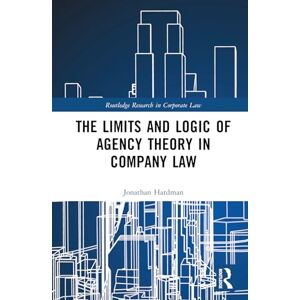 Hardman, Jonathan The Limits and Logic of Agency Theory in Company Law (Routledge Research in Corporate Law) Hardman, Jonathan The Limits and Logic of Agency Theory in Company Law (Routledge Research in Corporate Law)