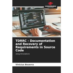 Bezerra, Vinicius TDRRC Documentation and Recovery of Requirements in Source Code: Using Annotations Bezerra, Vinicius TDRRC Documentation and Recovery of Requirements in Source Code: Using Annotations