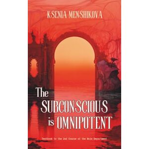 Menshikova, Ksenia The Subconscious is Omnipotent (Main Department 'Liberation of consciousness' Series) Menshikova, Ksenia The Subconscious is Omnipotent (Main Department 'Liberation of consciousness' Series)