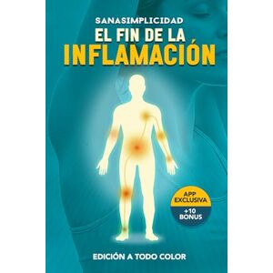 SanaSimplicidad EL FIN DE LA INFLAMACIÓN: El método de la Dieta Antiinflamatoria práctica para decir adiós a la inflamación y recuperar tu energía: Plan de acción de ... control del estrés y más de 10 herramientas. SanaSimplicidad EL FIN DE LA INFLAMACIÓN: El método de la Dieta Antiinflamatoria práctica para decir adiós a la inflamación y recuperar tu energía: Plan de acción de ... control del estrés y más de 10 herramientas.