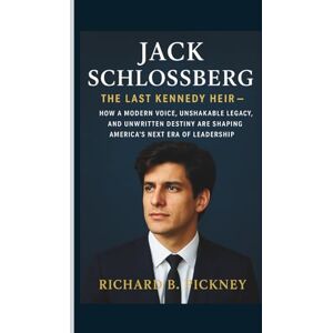 B. PICKNEY, RICHARD Jack Schlossberg: The Last Kennedy Heir — How a Modern Voice, Unshakable Legacy, and Unwritten Destiny Are Shaping America’s Next Era of Leadership B. PICKNEY, RICHARD Jack Schlossberg: The Last Kennedy Heir — How a Modern Voice, Unshakable Legacy, and Unwritten Destiny Are Shaping America’s Next Era of Leadership