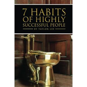 7 Habits of Highly Successful People (Satires by Taylor Lee) 7 Habits of Highly Successful People (Satires by Taylor Lee)