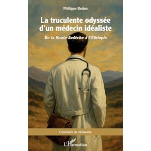 Redon, Philippe La truculente odyssée d’un médecin idéaliste: De la Haute Ardèche à l’Éthiopie (Graveurs de Mémoire) Redon, Philippe La truculente odyssée d’un médecin idéaliste: De la Haute Ardèche à l’Éthiopie (Graveurs de Mémoire)