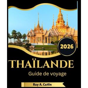 Catlin, Ray A. Thaïlande Guide de voyage 2026 Catlin, Ray A. Thaïlande Guide de voyage 2026