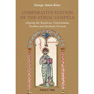 Kiraz, George Anton Comparative Edition of the Syriac Gospels: Aligning the Old Syriac (Sinaiticus, Curetonianus), Peshitta and Harklean Versions (Volume 2, Mark): v. 2 Kiraz, George Anton Comparative Edition of the Syriac Gospels: Aligning the Old Syriac (Sinaiticus, Curetonianus), Peshitta and Harklean Versions (Volume 2, Mark): v. 2