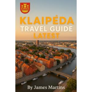 Martins, James Klaipeda, Lithuania Travel Guide Latest: Complete Gateway to Baltic Beaches, Curonian Spit, Culture, Cuisine & Local Travel Tips Martins, James Klaipeda, Lithuania Travel Guide Latest: Complete Gateway to Baltic Beaches, Curonian Spit, Culture, Cuisine & Local Travel Tips