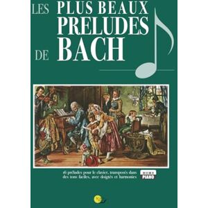 Bach, Johann Sebastian Les plus beaux préludes de BACH: avec doigtés et chiffrages, transposés dans des tons plus simples Bach, Johann Sebastian Les plus beaux préludes de BACH: avec doigtés et chiffrages, transposés dans des tons plus simples