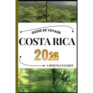 Hardy, Lawrence P. COSTA RICA GUIDE DE VOYAGE: Votre compagnon de voyage pour flâner, explorer et savourer les points forts de cette destination incontournable (Série Voyages Mondiaux) Hardy, Lawrence P. COSTA RICA GUIDE DE VOYAGE: Votre compagnon de voyage pour flâner, explorer et savourer les points forts de cette destination incontournable (Série Voyages Mondiaux)