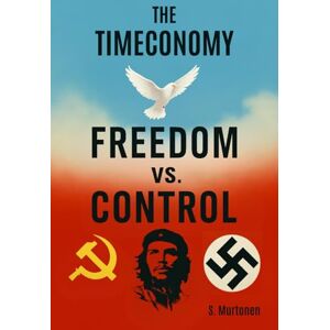 Murtonen, S. The Timeconomy: Freedom vs. Control Murtonen, S. The Timeconomy: Freedom vs. Control