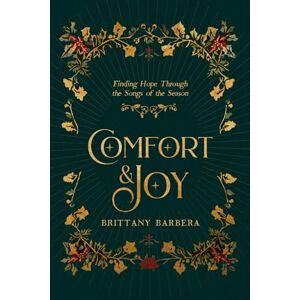 Barbera, Brittany COMFORT & JOY: Finding Hope Through the Songs of the Season Barbera, Brittany COMFORT & JOY: Finding Hope Through the Songs of the Season