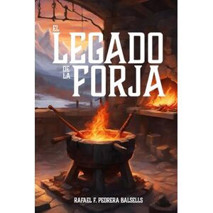 F. Pedrera Balsells, Rafael El Legado de la Forja F. Pedrera Balsells, Rafael El Legado de la Forja