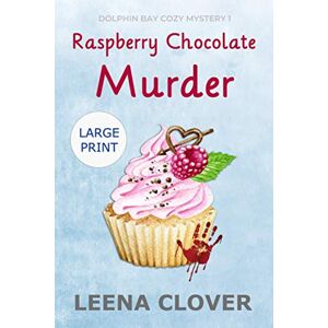 Clover, Leena Raspberry Chocolate Murder LARGE PRINT: A Cozy Murder Mystery (Dolphin Bay Cozy Mystery Series Large Print) Clover, Leena Raspberry Chocolate Murder LARGE PRINT: A Cozy Murder Mystery (Dolphin Bay Cozy Mystery Series Large Print)