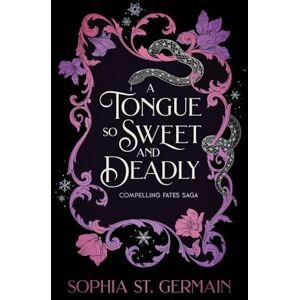 St. Germain, Sophia A Tongue so Sweet and Deadly: Compelling Fates Saga St. Germain, Sophia A Tongue so Sweet and Deadly: Compelling Fates Saga