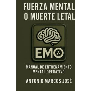 Marcos, Antonio Fuerza mental o Muerte letal: Manual de entrenamiento mental operativo Marcos, Antonio Fuerza mental o Muerte letal: Manual de entrenamiento mental operativo