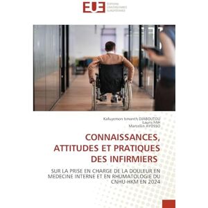 Djaboutou, Kafuyemon Ismanth Connaissances, Attitudes Et Pratiques Des Infirmiers: SUR LA PRISE EN CHARGE DE LA DOULEUR EN MEDECINE INTERNE ET EN RHUMATOLOGIE DU CNHU-HKM EN 2024 Djaboutou, Kafuyemon Ismanth Connaissances, Attitudes Et Pratiques Des Infirmiers: SUR LA PRISE EN CHARGE DE LA DOULEUR EN MEDECINE INTERNE ET EN RHUMATOLOGIE DU CNHU-HKM EN 2024