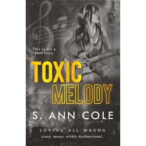 Cole, S. Ann Toxic Melody: An Unrequited Love Romance (Loving All Wrong) Cole, S. Ann Toxic Melody: An Unrequited Love Romance (Loving All Wrong)