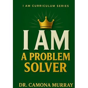 Murray, Dr. Camona I AM a Problem Solver (I AM Curriculum Series) Murray, Dr. Camona I AM a Problem Solver (I AM Curriculum Series)