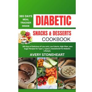 Avery DIABETIC SNACKS AND DESSERTS COOKBOOK: 365 Days of Delicious of Low-Carb, Low-Calorie, High-Fiber, zero sugar recipes for Type 1, Type 2, Gestational, ... Guide to Delicious & Healthy Diabetic Living) Avery DIABETIC SNACKS AND DESSERTS COOKBOOK: 365 Days of Delicious of Low-Carb, Low-Calorie, High-Fiber, zero sugar recipes for Type 1, Type 2, Gestational, ... Guide to Delicious & Healthy Diabetic Living)