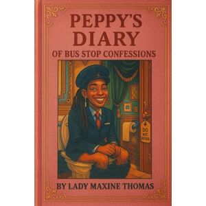 Thomas, Lady Maxine Peppy's diary of Bus stop Confessions Thomas, Lady Maxine Peppy's diary of Bus stop Confessions