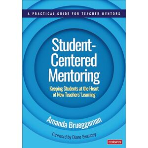 Brueggeman, Amanda Student-Centered Mentoring: Keeping Students at the Heart of New Teachers’ Learning (Corwin Teaching Essentials) Brueggeman, Amanda Student-Centered Mentoring: Keeping Students at the Heart of New Teachers’ Learning (Corwin Teaching Essentials)