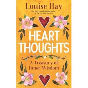 Hay, Louise Heart Thoughts: A Treasury of Inner Wisdom Hay, Louise Heart Thoughts: A Treasury of Inner Wisdom