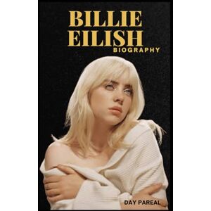PAREAL, DAY BIOGRAPHY OF BILLIE EILISH: A JOURNEY OF TRUTH, TALENT, AND TRANSFORMATION PAREAL, DAY BIOGRAPHY OF BILLIE EILISH: A JOURNEY OF TRUTH, TALENT, AND TRANSFORMATION