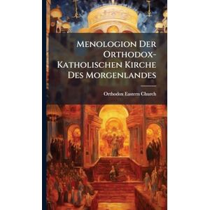 Church, Orthodox Eastern Menologion Der Orthodox-Katholischen Kirche Des Morgenlandes Church, Orthodox Eastern Menologion Der Orthodox-Katholischen Kirche Des Morgenlandes