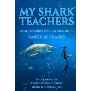 Ramsey, Ocean My Shark Teachers (Travel Size 6X9): 23 Life lessons I learned from being Raised by Sharks Ramsey, Ocean My Shark Teachers (Travel Size 6X9): 23 Life lessons I learned from being Raised by Sharks