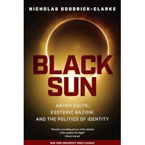 Goodrick-Clarke, Nicholas Black Sun: Aryan Cults, Esoteric Nazism, and the Politics of Identity Goodrick-Clarke, Nicholas Black Sun: Aryan Cults, Esoteric Nazism, and the Politics of Identity