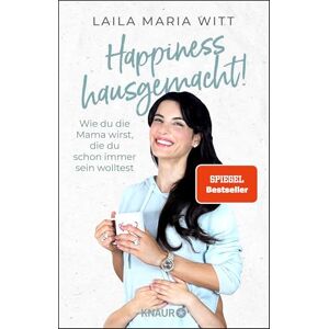 Witt, Laila Maria Happiness hausgemacht!: Wie du die Mama wirst, die du schon immer sein wolltest Die inspirierenden Erfahrungen der erfolgreichen Familien-YouTuberin Witt, Laila Maria Happiness hausgemacht!: Wie du die Mama wirst, die du schon immer sein wolltest Die inspirierenden Erfahrungen der erfolgreichen Familien-YouTuberin