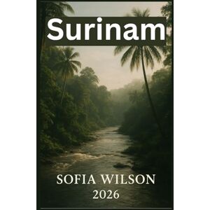 Wilson Guía de viaje de Surinam 2026 Wilson Guía de viaje de Surinam 2026