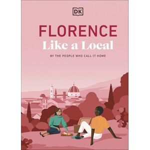 DK Travel Florence Like a Local: By the People Who Call It Home (Local Travel Guide) DK Travel Florence Like a Local: By the People Who Call It Home (Local Travel Guide)