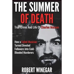 WINEGAR, ROBERT The Summer Of Death : True Crime And Life Of Charles Manson: How a Failed Musician Turned Devoted Followers Into Cold-Blooded Murderers WINEGAR, ROBERT The Summer Of Death : True Crime And Life Of Charles Manson: How a Failed Musician Turned Devoted Followers Into Cold-Blooded Murderers