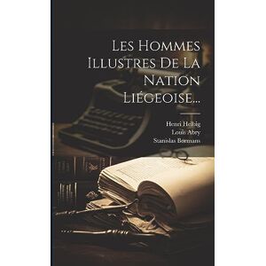 Abry, Louis Les Hommes Illustres De La Nation Liégeoise... Abry, Louis Les Hommes Illustres De La Nation Liégeoise...