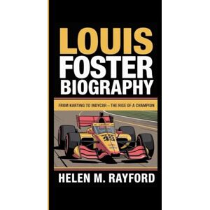 M. Rayford, Helen Louis Foster biography: From Karting to IndyCar — The Rise of a Champion M. Rayford, Helen Louis Foster biography: From Karting to IndyCar — The Rise of a Champion