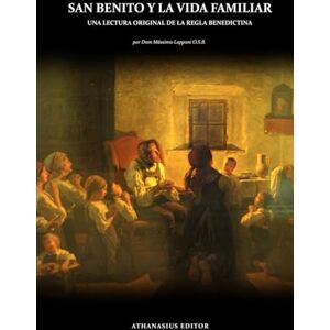 Lapponi O.S.B, Dom Mássimo San Benito y la Vida Familiar: Una lectura original de la regla benedictina Lapponi O.S.B, Dom Mássimo San Benito y la Vida Familiar: Una lectura original de la regla benedictina