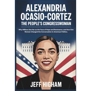 Higham, Jeff ALEXANDRIA OCASIO-CORTEZ: The People’s Congresswoman: Why Millions See Her as the Face of Hope and Resistance, and How One Woman Changed the Conversation in American Politics. Higham, Jeff ALEXANDRIA OCASIO-CORTEZ: The People’s Congresswoman: Why Millions See Her as the Face of Hope and Resistance, and How One Woman Changed the Conversation in American Politics.