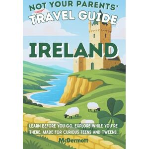 McDermott, Kate Not Your Parents' Travel Guide to: IRELAND McDermott, Kate Not Your Parents' Travel Guide to: IRELAND