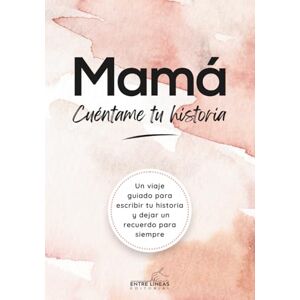 EDITORIAL, ENTRE LINEAS Mamá, Cuéntame tu historia: Diario personalizable con preguntas y espacio para fotos. Un regalo único para que mamá guarde recuerdos, historias y su legado familiar EDITORIAL, ENTRE LINEAS Mamá, Cuéntame tu historia: Diario personalizable con preguntas y espacio para fotos. Un regalo único para que mamá guarde recuerdos, historias y su legado familiar